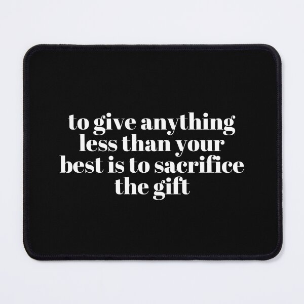Item preview, to give anything less than your best is to sacrifice the gift designed and sold by VAHPROD.