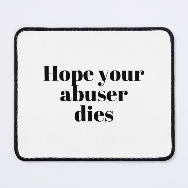 Item preview, Hope your abuser dies designed and sold by VAHPROD.