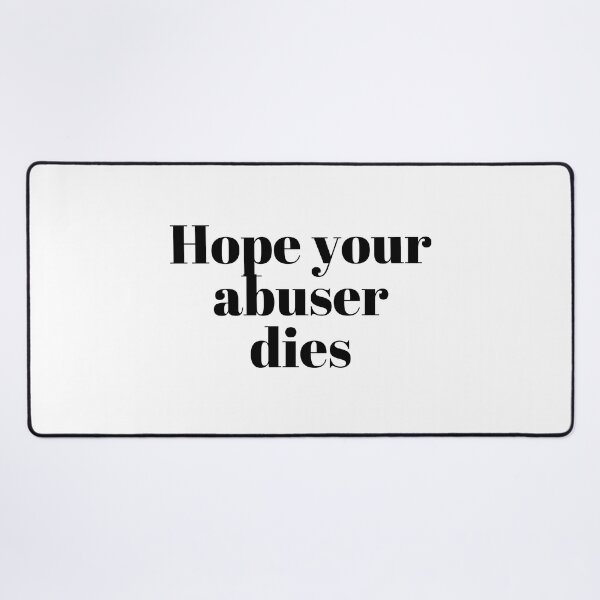Item preview, Hope your abuser dies designed and sold by VAHPROD.