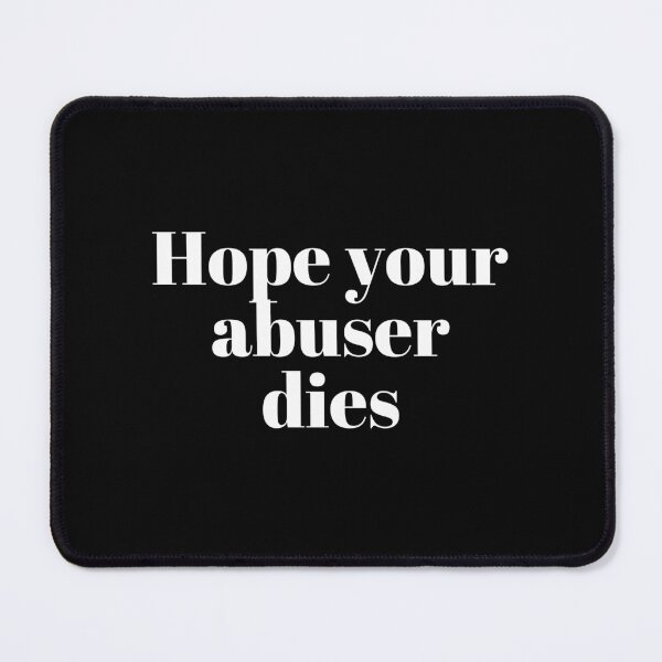 Item preview, Hope your abuser dies designed and sold by VAHPROD.