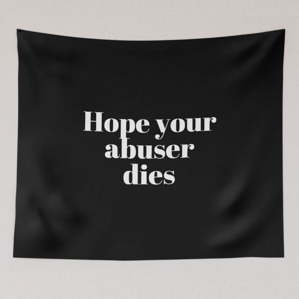 Item preview, Hope your abuser dies designed and sold by VAHPROD.