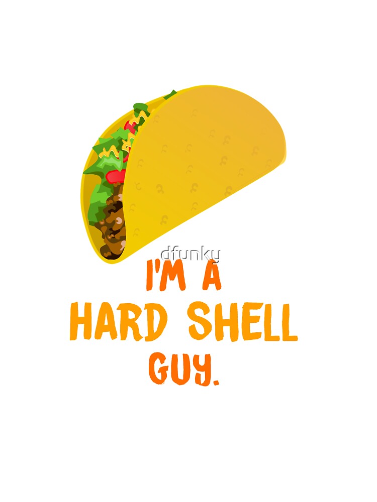 I M A Hard Shell Taco Guy Kids T Shirt By Dfunky Redbubble