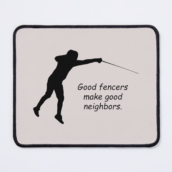 Item preview, Fencing 2: "Good fencers make good neighbors." designed and sold by SomeGuyLou.