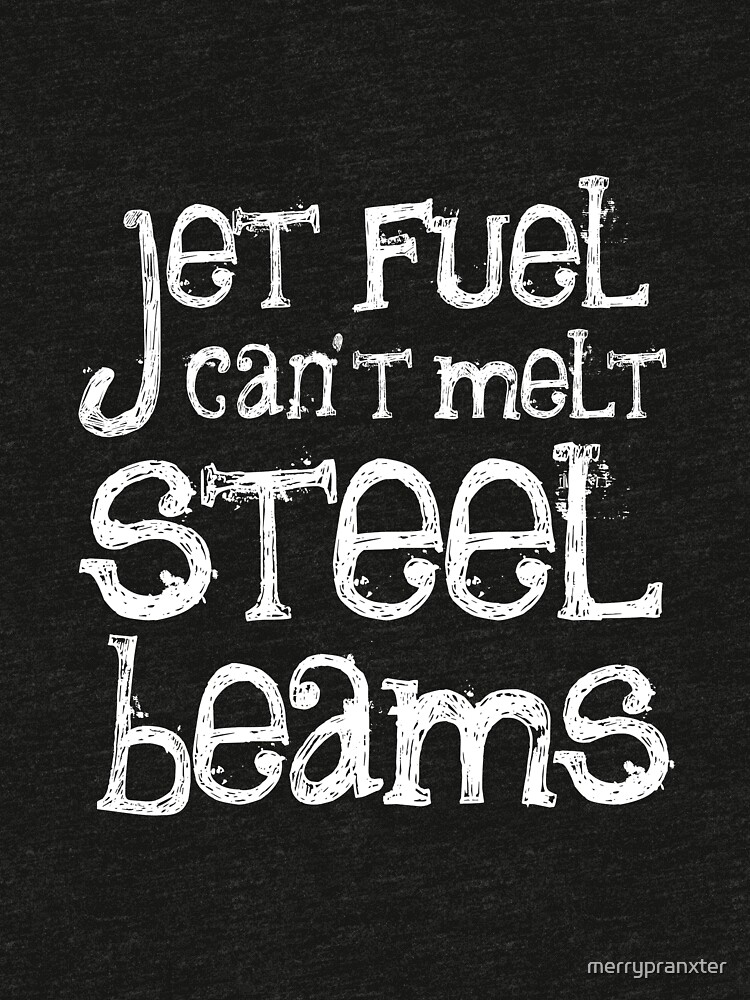 "Jet Fuel Can't Melt Steel Beams" Tshirt by merrypranxter Redbubble