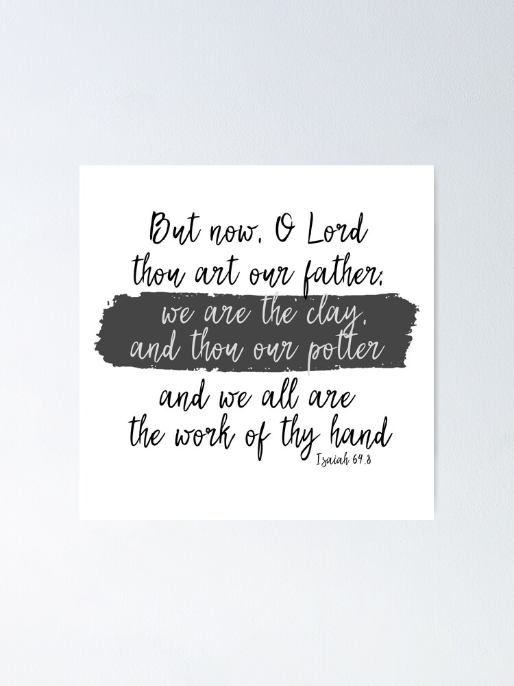 We Are The Clay Thou Art The Potter Bible Verse Poster By Motivateme Redbubble