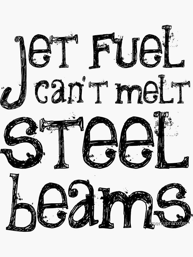 "Jet Fuel Can't Melt Steel Beams" Sticker for Sale by merrypranxter