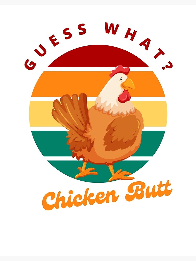 Guess What Chicken Butt Funny Hilarious Poster By Satyaboba Redbubble