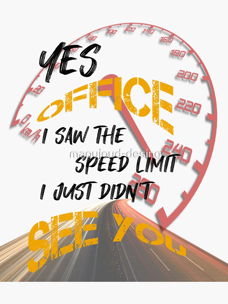 Yes Officer I Saw The Speed Limit I Just Didnt See You Sticker For Sale By Maoujoud Desing 