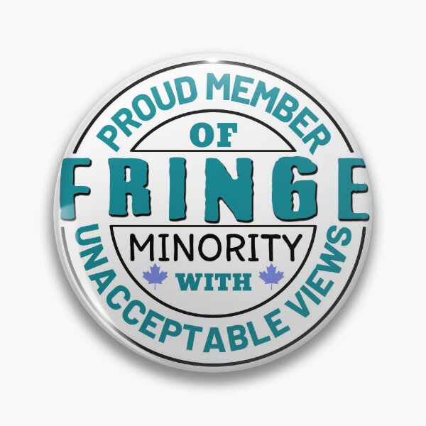 Item preview, Proud Member Of Fringe Minority With Unacceptable Views - Freedom Convoy Canada 2022 designed and sold by ViewerEqualsPhoton.
