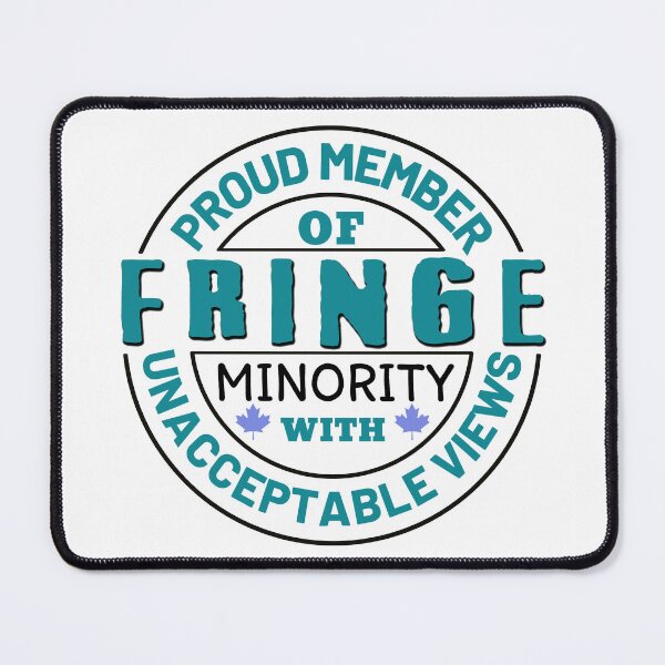 Item preview, Proud Member Of Fringe Minority With Unacceptable Views - Freedom Convoy Canada 2022 designed and sold by ViewerEqualsPhoton.