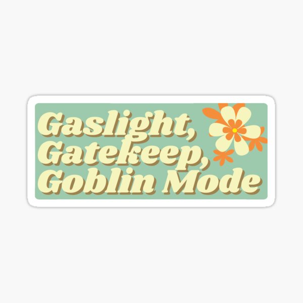 Item preview, Gaslight, Gatekeep, Goblin Mode designed and sold by KatarinaAndCo.