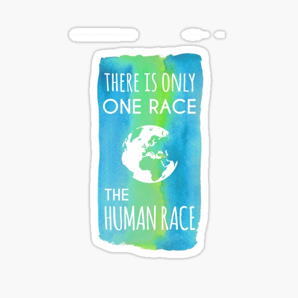 There is Only One Race. The Human Race. (blue & green) Sticker