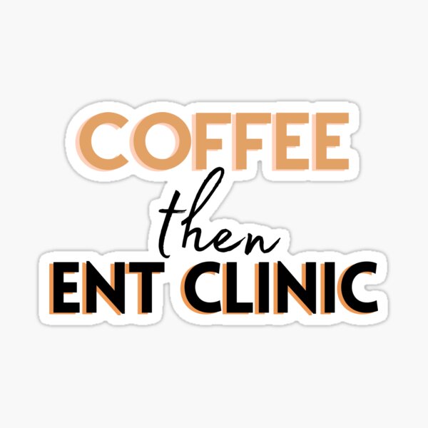 "Coffee then ENT Clinic" Sticker for Sale by Hear4theEars | Redbubble