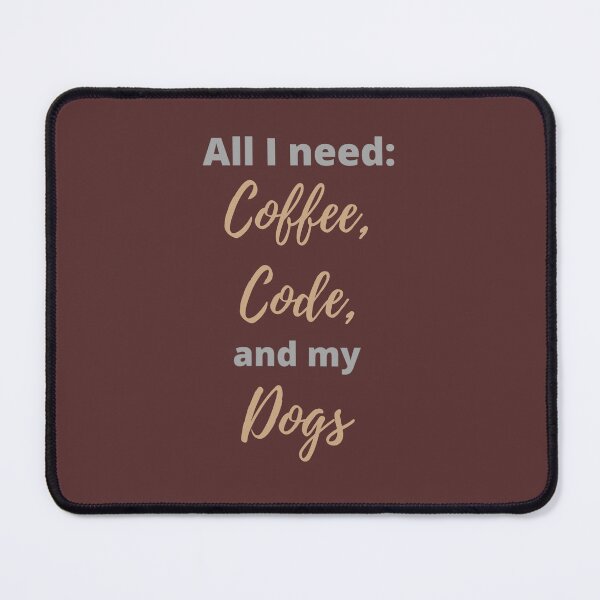 Item preview, All I Need is Coffee, Code, and My Dogs designed and sold by Sci-Art-Cafe.
