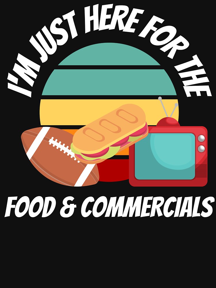 : I'm Just Here for the Food Commercials and Halftime Show T-Shirt  : Clothing, Shoes & Jewelry