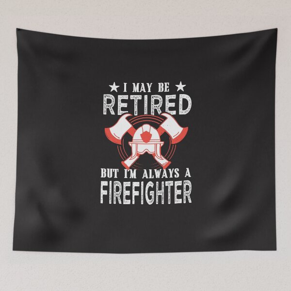 Item preview, I MAY BE RETIRED BUT I'M ALWAYS A FIREFIGHTER designed and sold by JooArtPrints  ★★★★★.