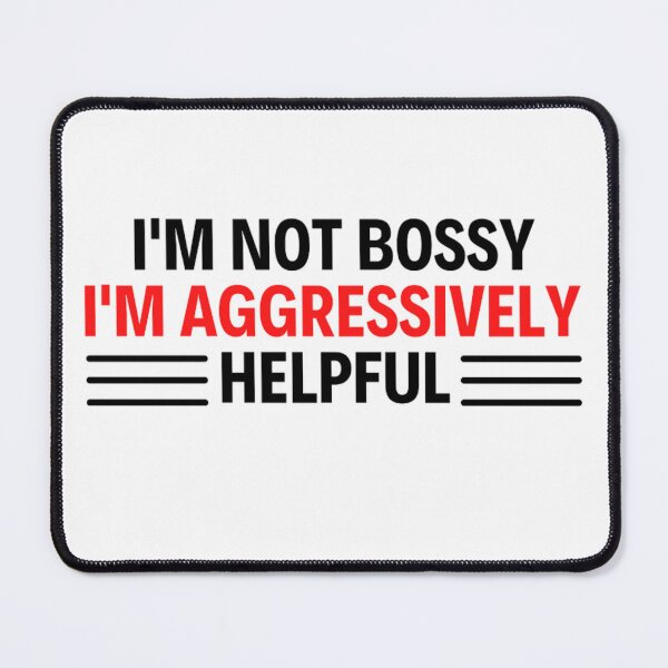 Item preview, I'm Not Bossy I'm Aggressively Helpful Funny Boss Quotes designed and sold by chetan786.