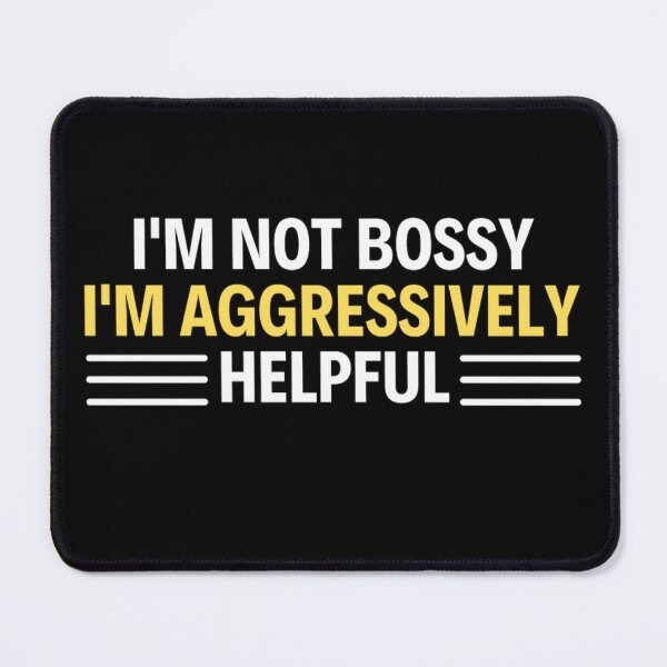 Item preview, I'm Not Bossy I'm Aggressively Helpful Funny Boss Quotes designed and sold by chetan786.