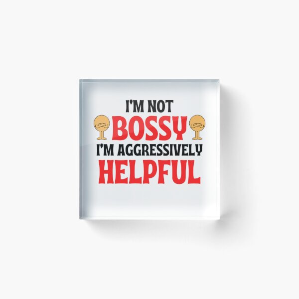 Item preview,  I'm Not Bossy I'm Aggressively Helpful Funny Boss Quotes designed and sold by chetan786.