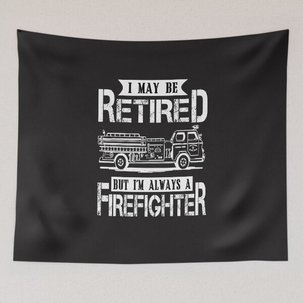 Item preview, I MAY BE RETIRED BUT I'M ALWAYS A FIREFIGHTER designed and sold by JooArtPrints  ★★★★★.