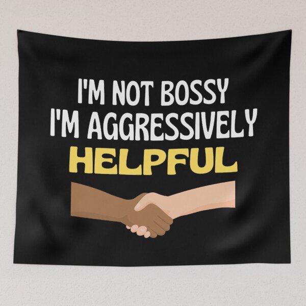 Item preview,  I'm Not Bossy I'm Aggressively Helpful Funny Boss Quotes designed and sold by chetan786.