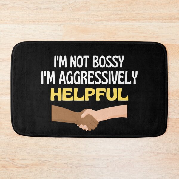 Item preview,  I'm Not Bossy I'm Aggressively Helpful Funny Boss Quotes designed and sold by chetan786.