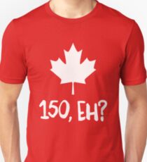 Canada 150, Eh? Unisex T-Shirt