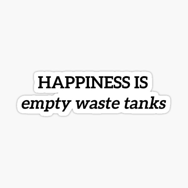 Happiness is Empty Waste Tanks (black text) Sticker