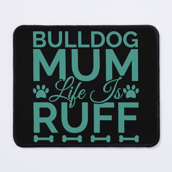 Item preview, Bulldog Mum Life Is Ruff designed and sold by Styler Design.