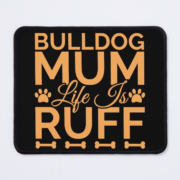 Item preview, Bulldog Mum Life Is Ruff designed and sold by Styler Design.