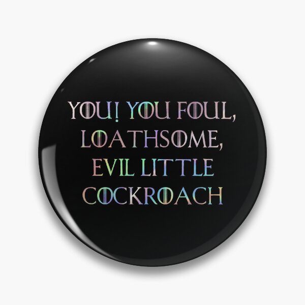 Item preview, YOU! YOU FOUL, LOATHSOME, EVIL LITTLE COCKROACH  designed and sold by H3arthack3r.