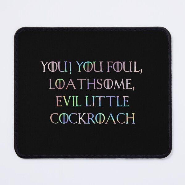 Item preview, YOU! YOU FOUL, LOATHSOME, EVIL LITTLE COCKROACH  designed and sold by H3arthack3r.