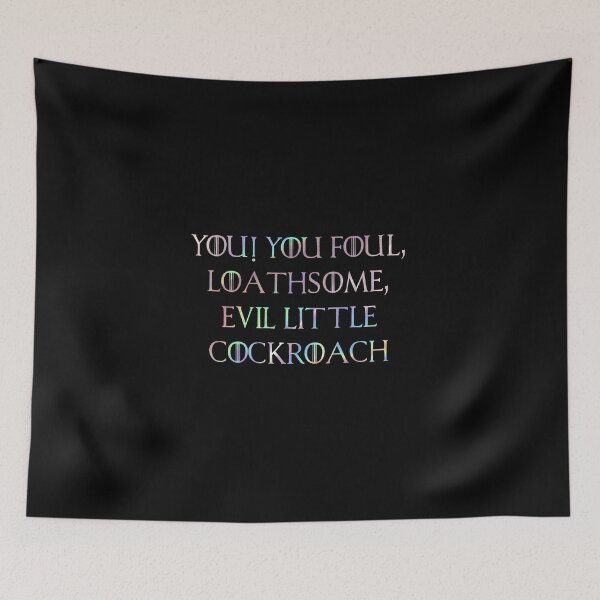 Item preview, YOU! YOU FOUL, LOATHSOME, EVIL LITTLE COCKROACH  designed and sold by H3arthack3r.