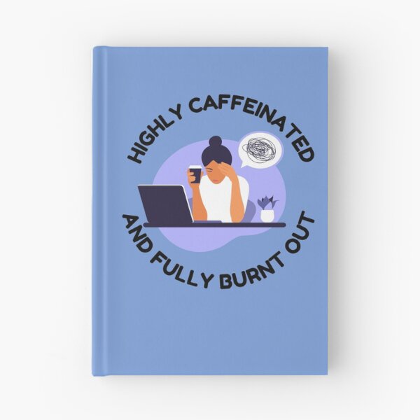 Item preview, Highly Caffeinated And Fully Burnt Out designed and sold by Endeavour-Tees.