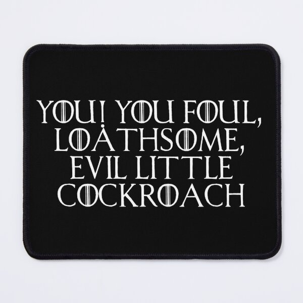 Item preview, YOU! YOU FOUL, LOATHSOME, EVIL LITTLE COCKROACH! designed and sold by H3arthack3r.