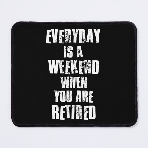 Item preview, Everyday Is A Weekend When You Are Retired, Retirement Gift designed and sold by FNStuff.
