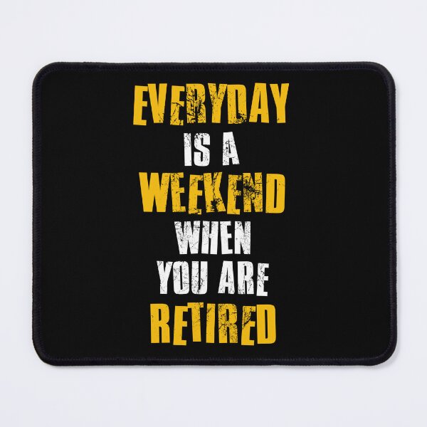 Item preview, Everyday Is A Weekend When You Are Retired, Retirement Gift designed and sold by FNStuff.