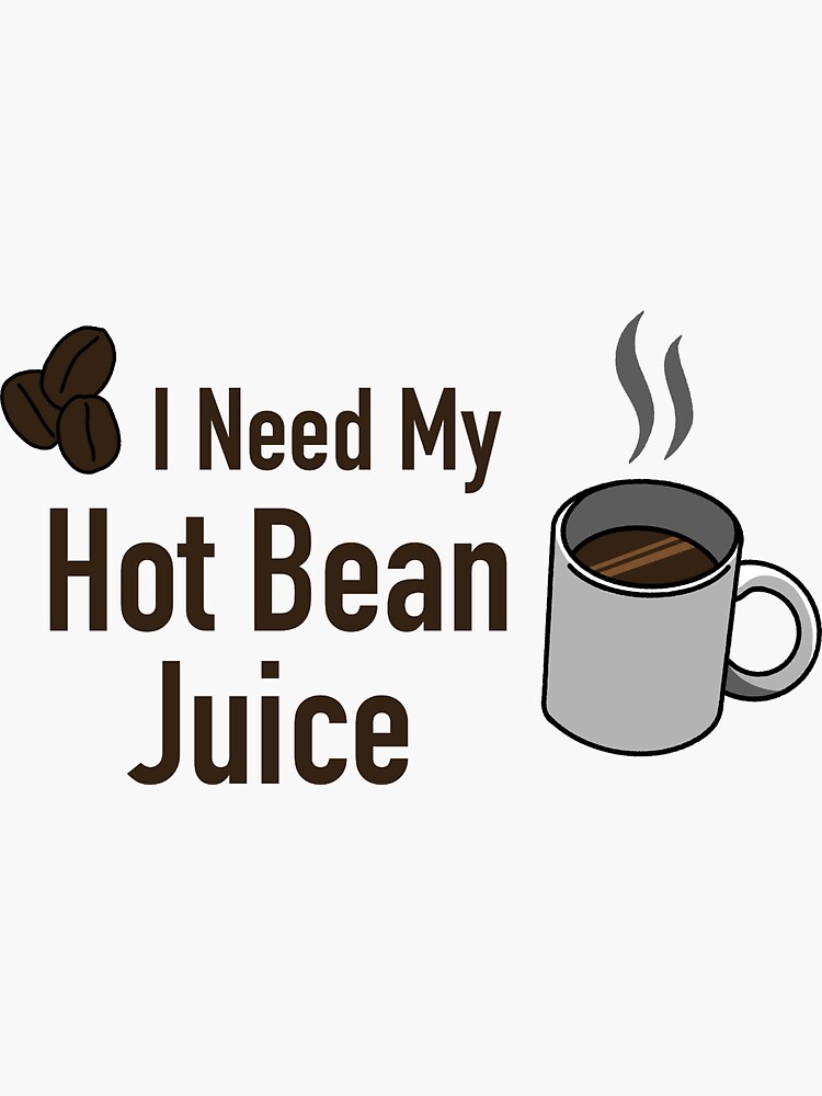 "Hot Bean Juice" Sticker for Sale by PoeTatoes Redbubble