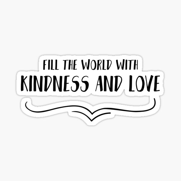 Fill the World with Kindness - Kindness - Sticker