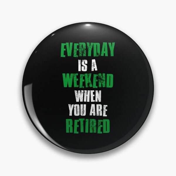 Item preview, Everyday Is A Weekend When You Are Retired, Retirement Gift designed and sold by FNStuff.