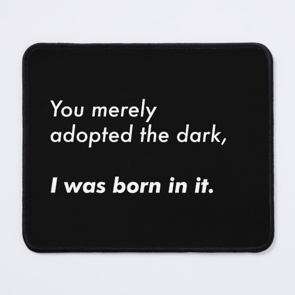Item preview, You merely adopted the dark, I was born in it.  designed and sold by Primotees.