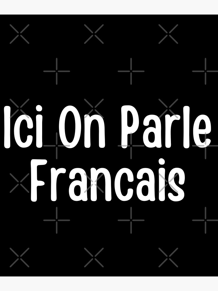 "Ici On Parle Francais Here we speak french Funny French quotes" Poster by ItsMeAmour