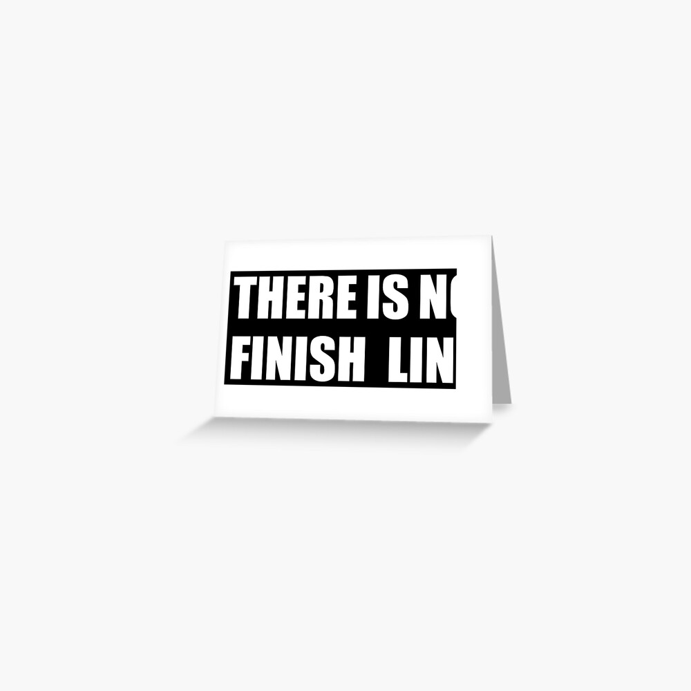 THERE IS NO FINISH LINE Greeting Card