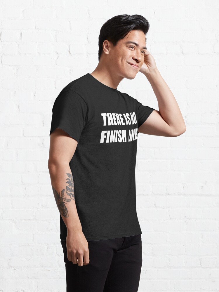 Thumbnail 5 of 7, Classic T-Shirt, THERE IS NO FINISH LINE designed and sold by abstractee.