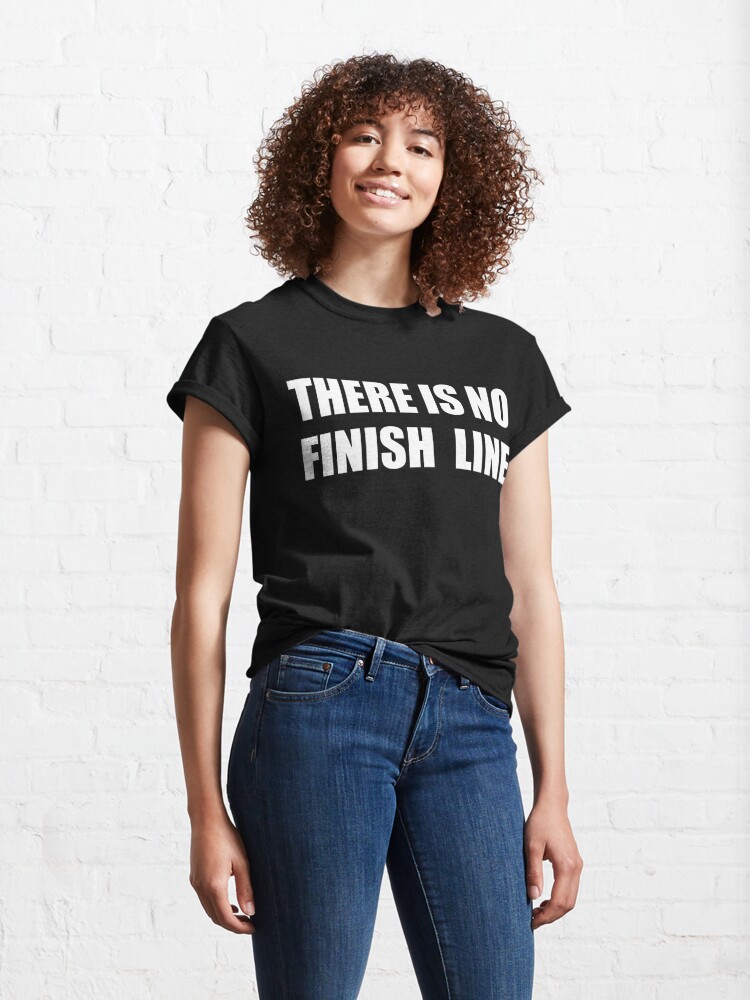 Classic T-Shirt, THERE IS NO FINISH LINE designed and sold by abstractee