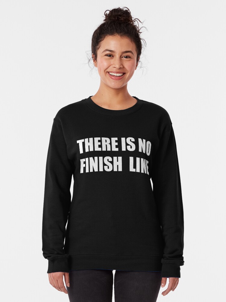 Alternate view of THERE IS NO FINISH LINE Pullover Sweatshirt
