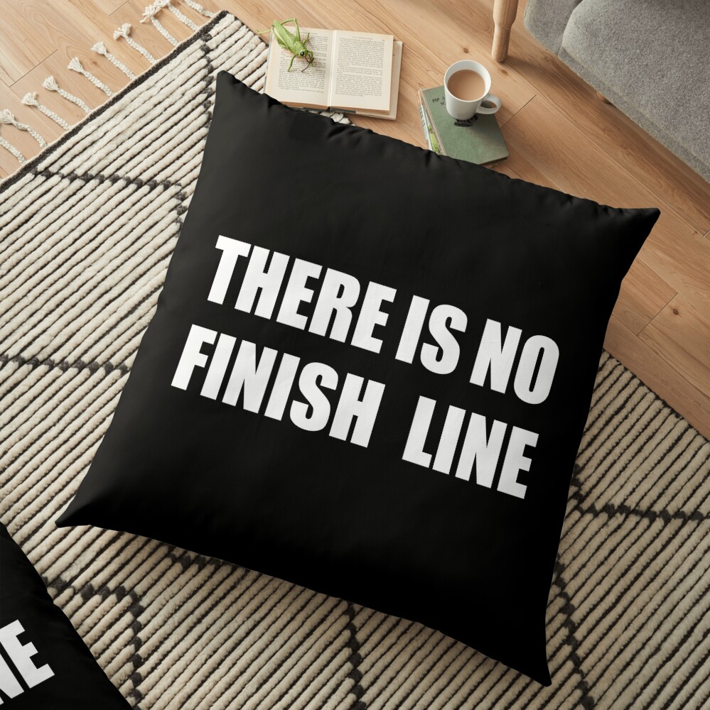 THERE IS NO FINISH LINE Floor Pillow