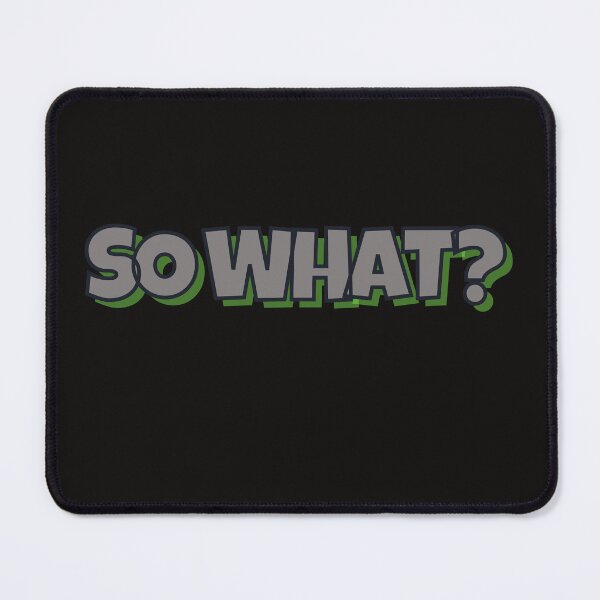 Item preview, SO WHAT?  designed and sold by JERKBASE.