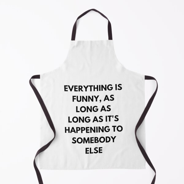 Item preview, Everything is funny, as long as it's happening to somebody else designed and sold by darshants.