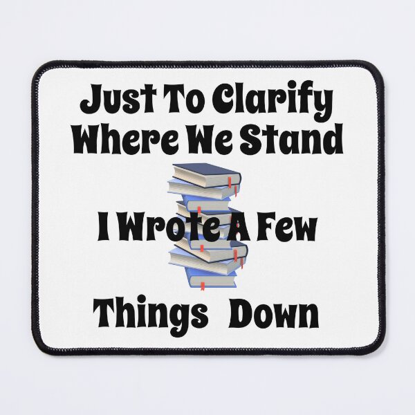 Item preview, Just To Clarify Where We Stand I Wrote A Few Things Down designed and sold by MottoDigging.